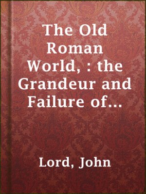 cover image of The Old Roman World, : the Grandeur and Failure of Its Civilization.